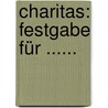 Charitas: Festgabe Für ...... door Eduard Von Schenk
