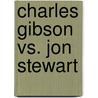 Charles Gibson vs. Jon Stewart door Kathleen Schmermund