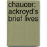Chaucer: Ackroyd's Brief Lives