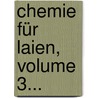 Chemie Für Laien, Volume 3... door W.F. A. Zimmermann