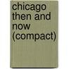 Chicago Then and Now (Compact) door Kathleen Maguire
