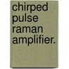 Chirped Pulse Raman Amplifier. door Franklin Bhogaraju Grigsby