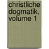 Christliche Dogmatik, Volume 1
