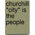 Churchill *city* Is The People