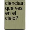 Ciencias: Que Ves en el Cielo? by Patricia Drudy