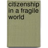 Citizenship in a Fragile World door Bernard P. Dauenhauer