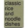 Classic Rice and Noodle Dishes by Roz Denny