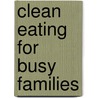 Clean Eating for Busy Families door Michelle Dudash