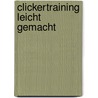 Clickertraining leicht gemacht door Viviane Theby