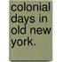 Colonial Days in old New York.