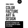 Color, Facture, Art and Design door Iona Singh