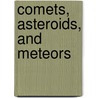 Comets, Asteroids, and Meteors by Stuart Atkinson
