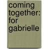 Coming Together: For Gabrielle by Alessia Brio