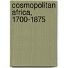 Cosmopolitan Africa, 1700-1875 by Getz