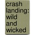 Crash Landing: Wild and Wicked