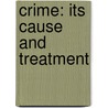 Crime: Its Cause and Treatment door Clarence Darrow