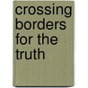 Crossing Borders for the Truth door William R. Charlesworth