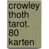 Crowley Thoth Tarot. 80 Karten by Aleister Crowley
