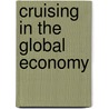 Cruising In The Global Economy by Christine B.N. Chin