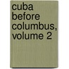 Cuba Before Columbus, Volume 2 door Mark Raymond Harrington
