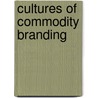 Cultures of Commodity Branding door Andrew Bevan