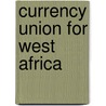 Currency Union for West Africa door Phd Cham