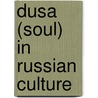 Dusa (soul) In Russian Culture door Anna Kuzyutina