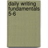 Daily Writing Fundamentals 5-6 by Walch