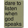Dare to Listen When God Speaks door Barbara Myers