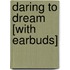 Daring to Dream [With Earbuds]