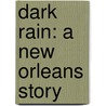 Dark Rain: A New Orleans Story door Mat Johnson