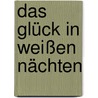 Das Glück in weißen Nächten by Verena Rabe