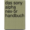 Das Sony Alpha Nex-5r Handbuch by Cora Banek