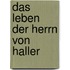 Das leben der herrn von Haller