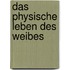 Das physische Leben des Weibes