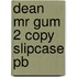 Dean Mr Gum 2 Copy Slipcase Pb