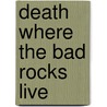 Death Where the Bad Rocks Live door C.M. Wendelboe