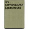 Der Astronomische Jugendfreund by Johann Heinrich Moritz Von Poppe