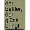 Der Bettler, der Glück bringt door Hans Fallada