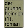 Der Gruene Heinrich (1); Roman by Gottfried Keller