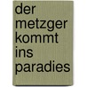 Der Metzger kommt ins Paradies by Thomas Raab