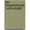 Der Morphinismus : eine Studie by Deutsch