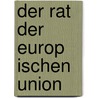 Der Rat Der Europ Ischen Union by Kendra Schoppmann