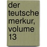 Der Teutsche Merkur, Volume 13 by Karl August Bttiger