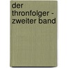 Der Thronfolger - Zweiter Band door Ernst Von Wolzogen