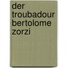 Der Troubadour Bertolome Zorzi by Zorzi Bertolome