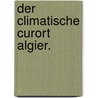 Der climatische Curort Algier. door Otto Schneider