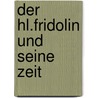 Der hl.Fridolin und seine Zeit by Hermann Ays