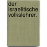 Der israelitische Volkslehrer. door Leopold Stein