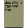 Des Ritter's Carl Von Linn ... door Carl von Linné